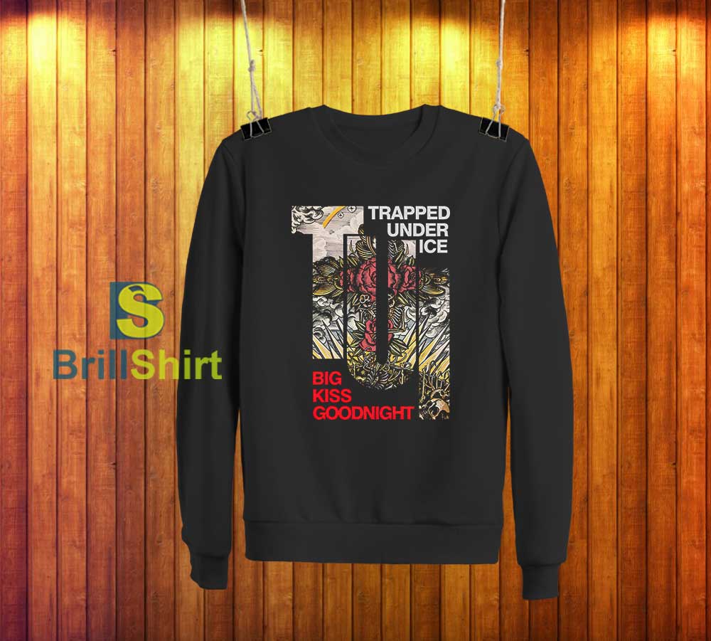 Trapped Under Ice Big Kiss Goodnight Sweatshirt Trapped Under Ice Big Kiss Goodnight Sweatshirt