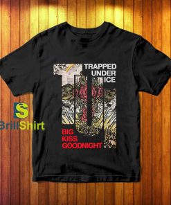 Trapped Under Ice Big Kiss Goodnight T-Shirt
