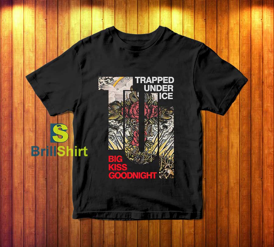 Trapped Under Ice Big Kiss Goodnight T-Shirt Trapped Under Ice Big Kiss Goodnight T-Shirt