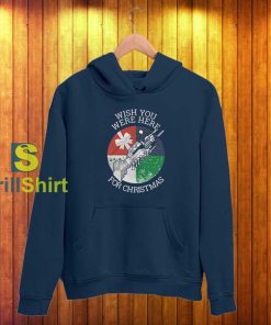 Wish You Were Here For Christmas Hoodie