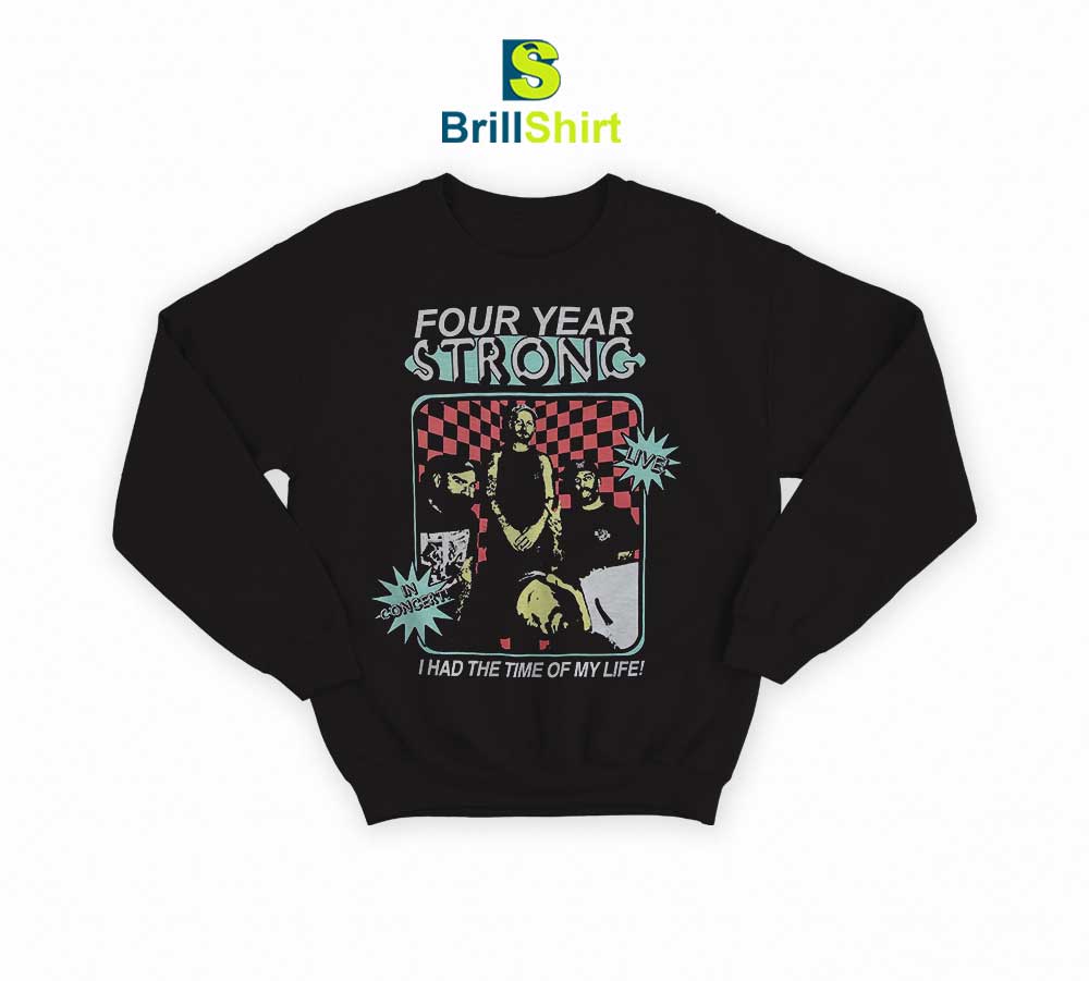 Four Year Strong Time Of My Life Sweatshirt Four Year Strong Time Of My Life Sweatshirt
