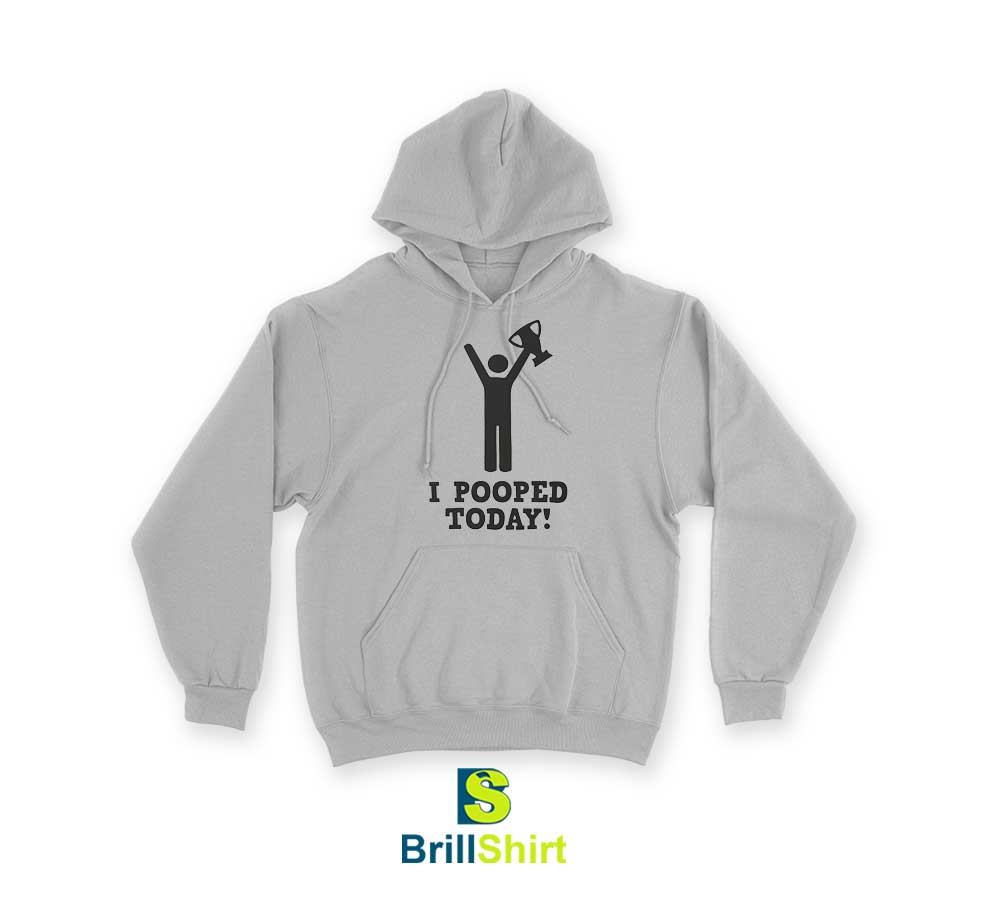 Parody I Pooped Today Hoodie Parody I Pooped Today Hoodie