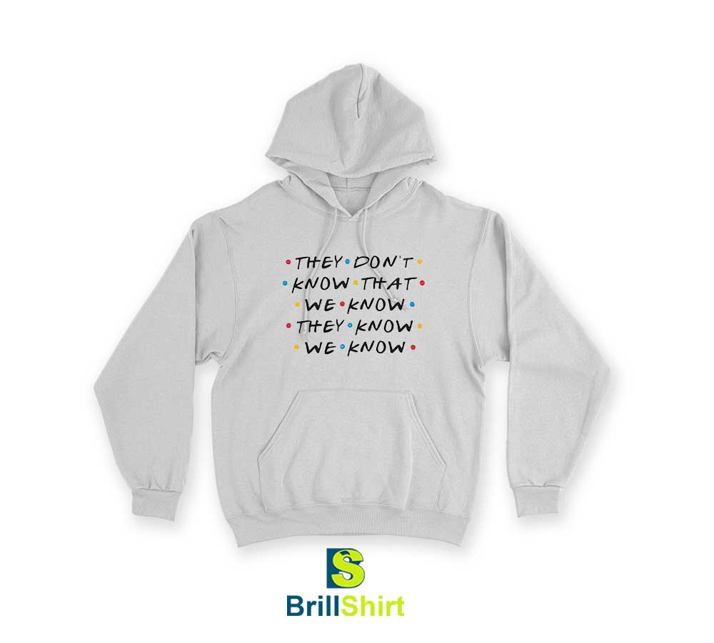 Quotes They Don't Know That We Know Hoodie Quotes They Don't Know That We Know Hoodie