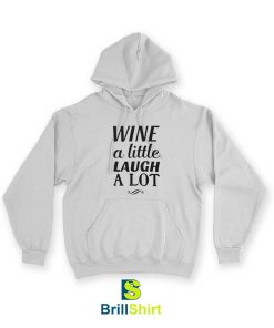 Quotes Wine A Little Laugh A Lot Hoodie