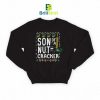 Son of a Nutcracker Sweatshirt