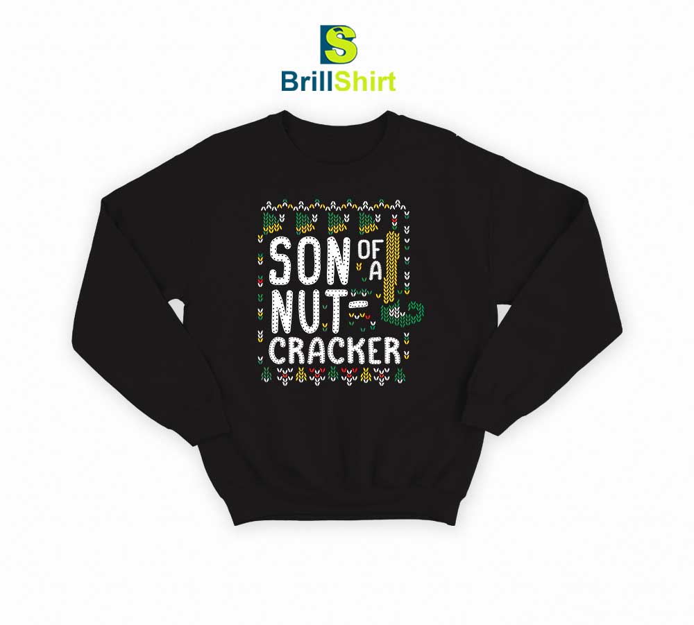 Son of a Nutcracker Sweatshirt Son of a Nutcracker Sweatshirt
