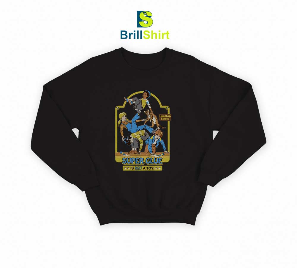 Steven Rhodes Super Glue Is Not A Toy Sweatshirt Steven Rhodes Super Glue Is Not A Toy Sweatshirt
