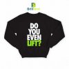 Parody Do You Even Lift Sweatshirt