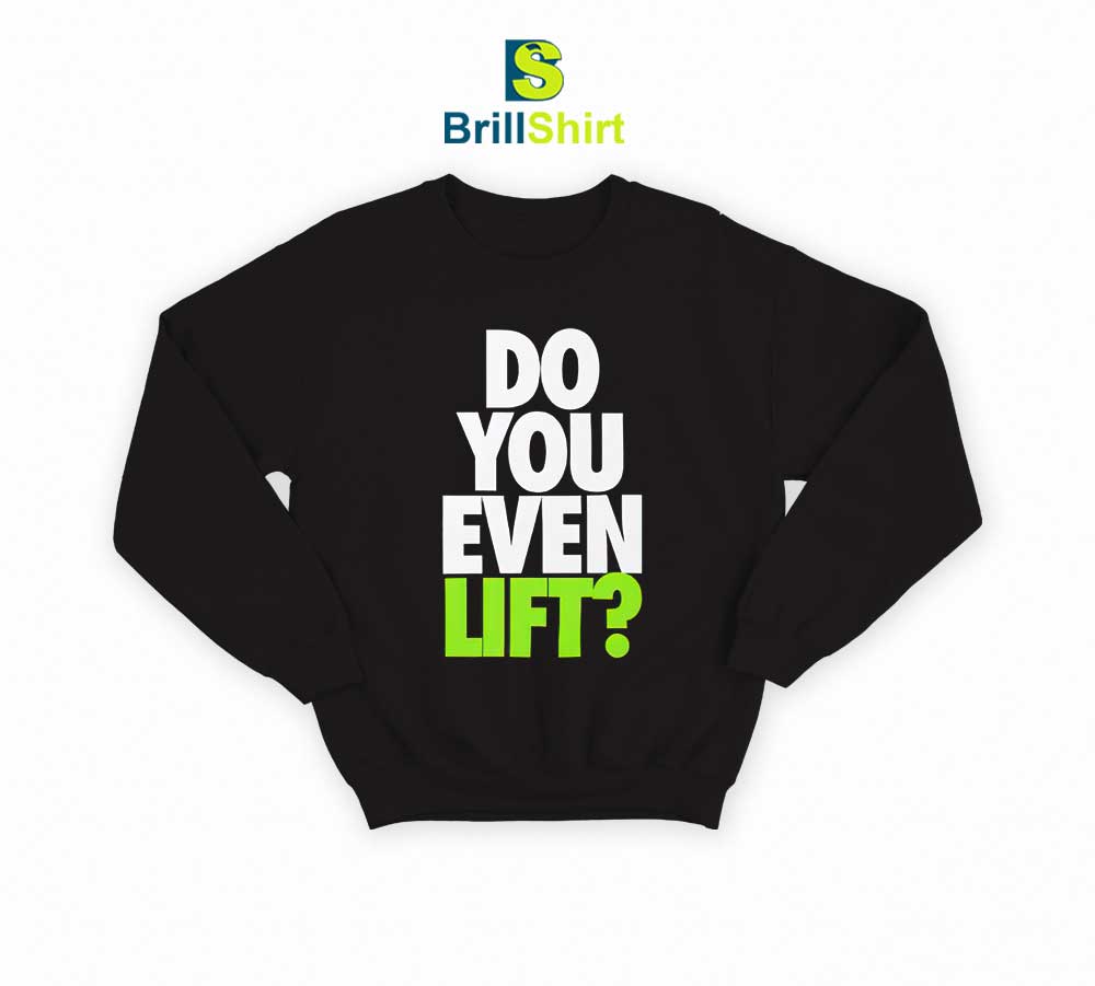 Parody Do You Even Lift Sweatshirt Parody Do You Even Lift Sweatshirt