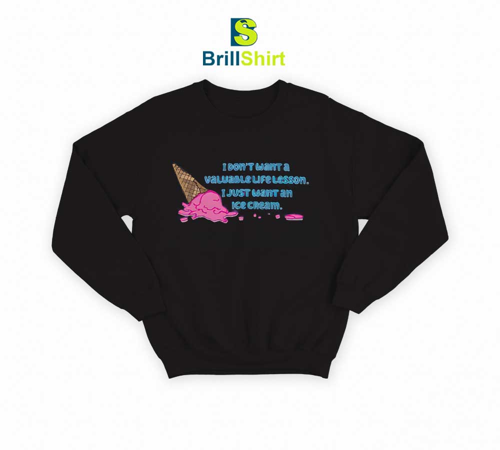 Quotes I Just Want An Ice Cream Sweatshirt Quotes I Just Want An Ice Cream Sweatshirt