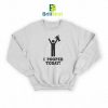 Parody I Pooped Today Sweatshirt