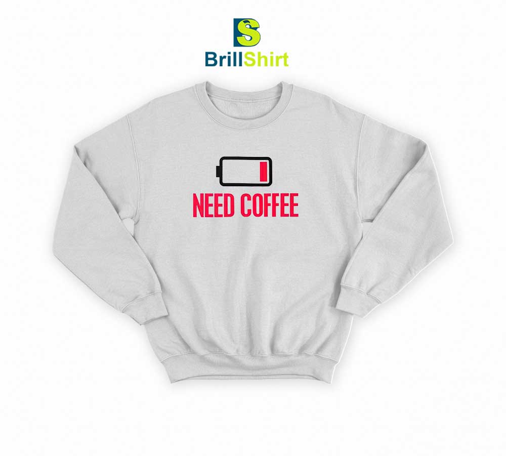 Parody Need Coffee Sweatshirt Parody Need Coffee Sweatshirt