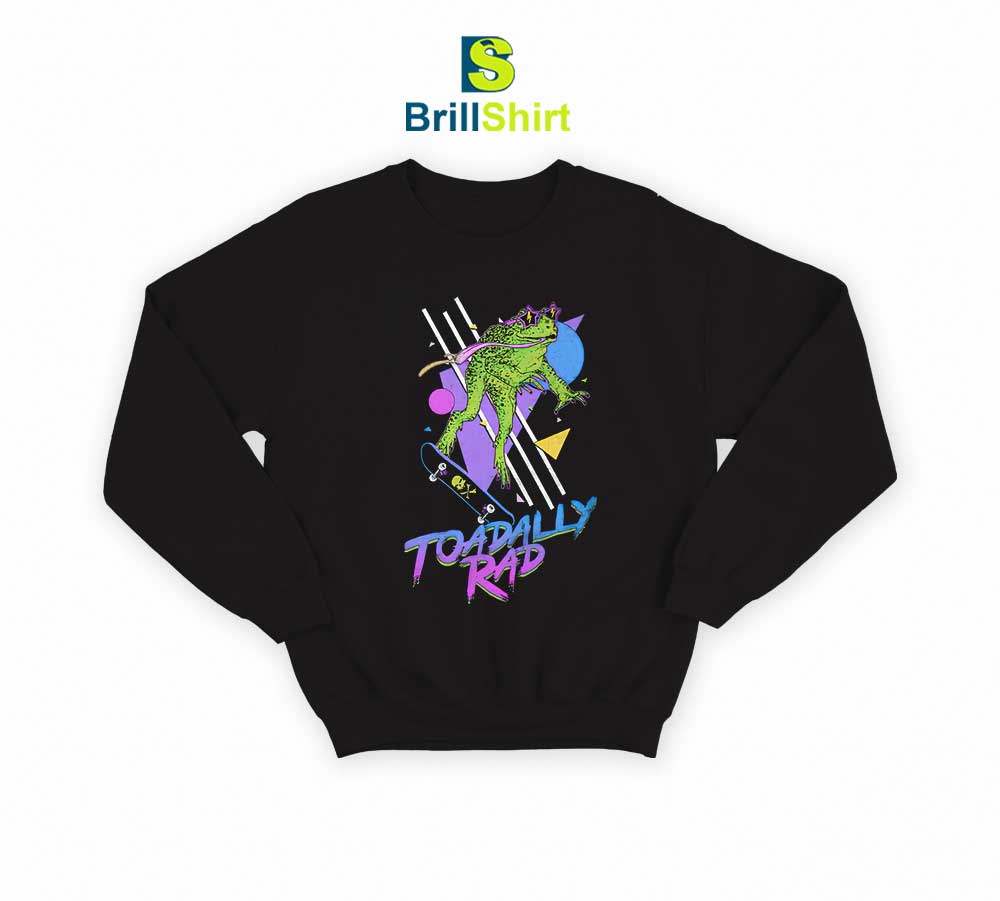Parody Toadally Rad Sweatshirt Parody Toadally Rad Sweatshirt