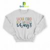 Quotes You Can Do Hard Things Sweatshirt