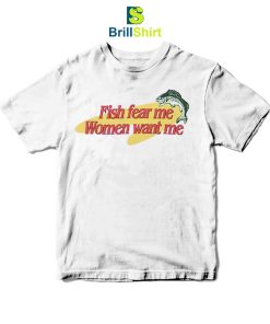 Parody Fish Fear Me Women Want Me T-Shirt