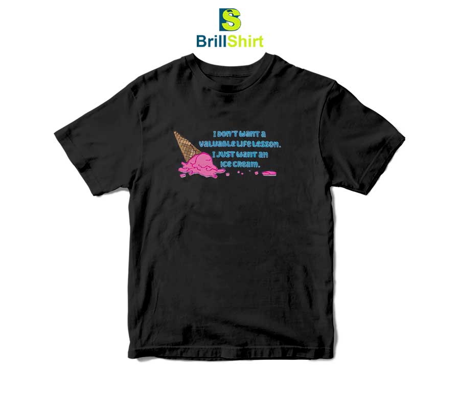 Quotes I Just Want An Ice Cream T-Shirt Quotes I Just Want An Ice Cream T-Shirt