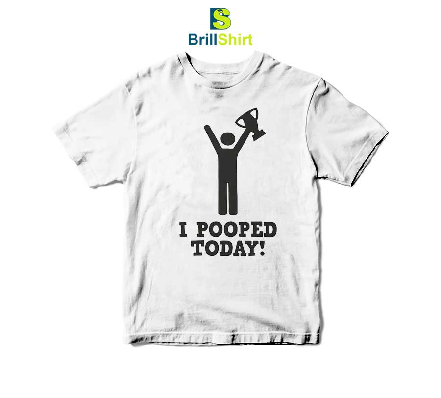 Parody I Pooped Today T-Shirt Parody I Pooped Today T-Shirt