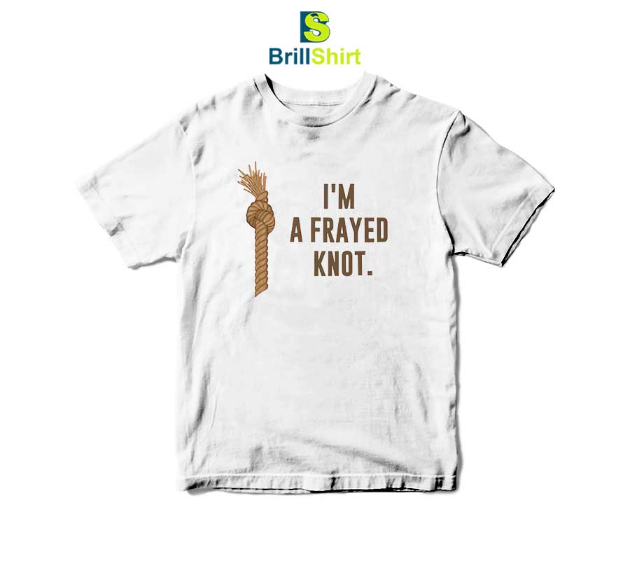 Parody I'm a Frayed Knot T-Shirt Parody I'm a Frayed Knot T-Shirt