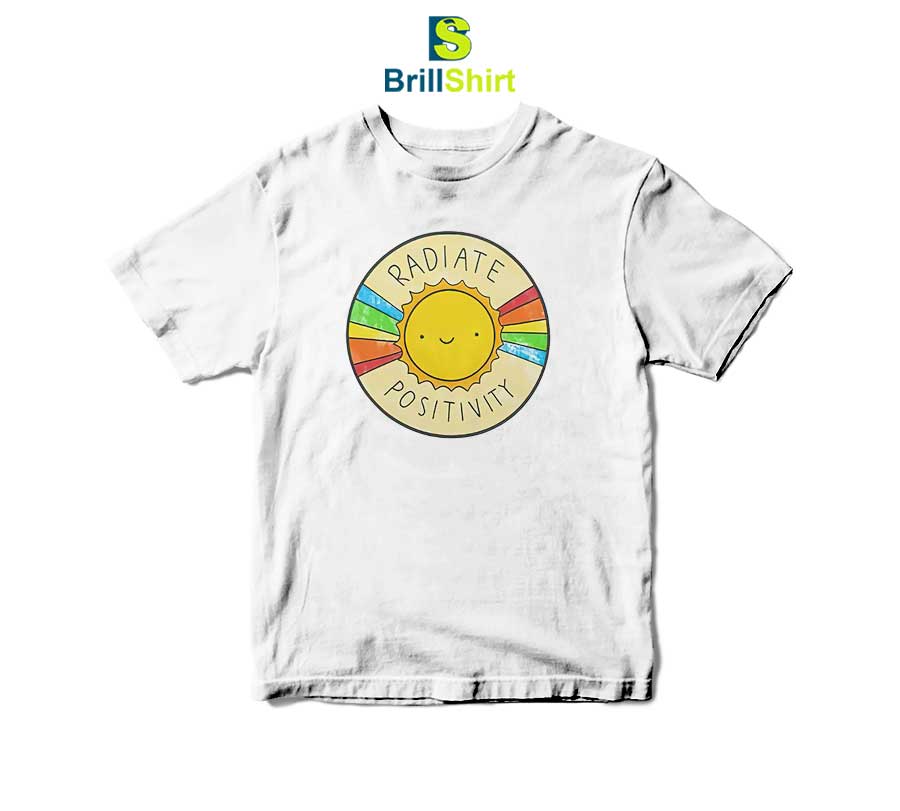Quotes Radiate Positivity T-Shirt Quotes Radiate Positivity T-Shirt