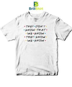 Quotes They Don't Know That We Know T-Shirt