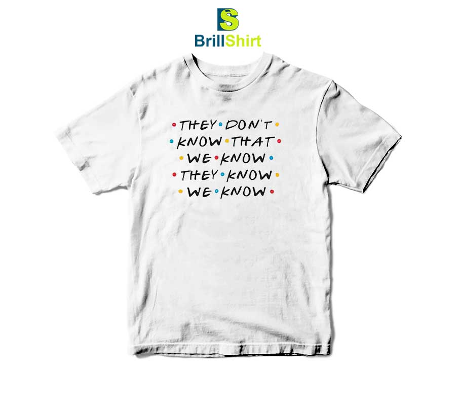 Quotes They Don't Know That We Know T-Shirt Quotes They Don't Know That We Know T-Shirt