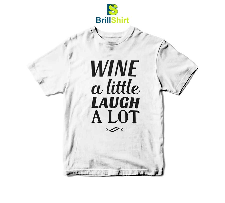 Quotes Wine A Little Laugh A Lot T-Shirt Quotes Wine A Little Laugh A Lot T-Shirt