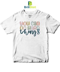 Quotes You Can Do Hard Things T-Shirt