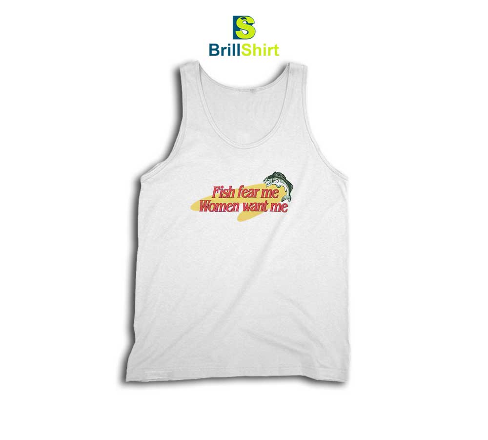 Parody Top Fish Fear Me Women Want Me Tank Top Parody Top Fish Fear Me Women Want Me Tank Top