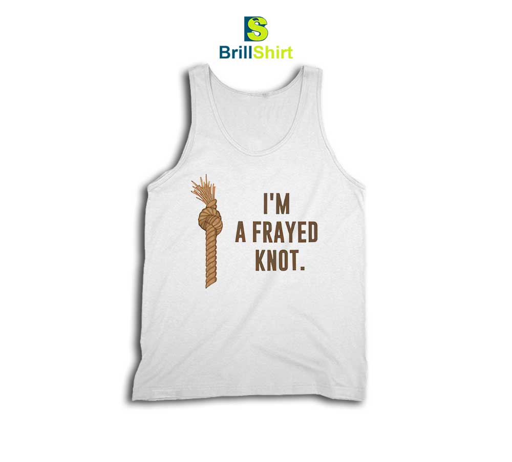 Parody I'm a Frayed Knot Tank Top Parody I'm a Frayed Knot Tank Top