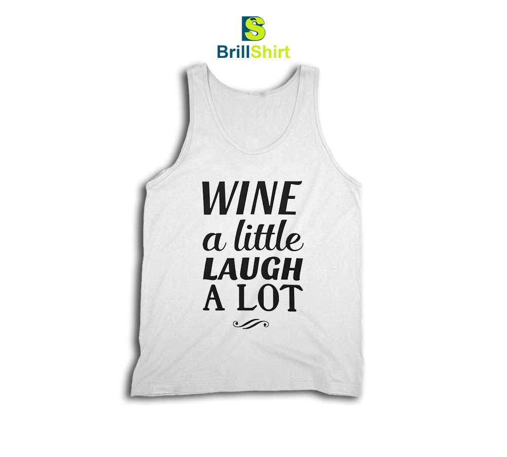 Quotes Wine A Little Laugh A Lot Tank Top Quotes Wine A Little Laugh A Lot Tank Top