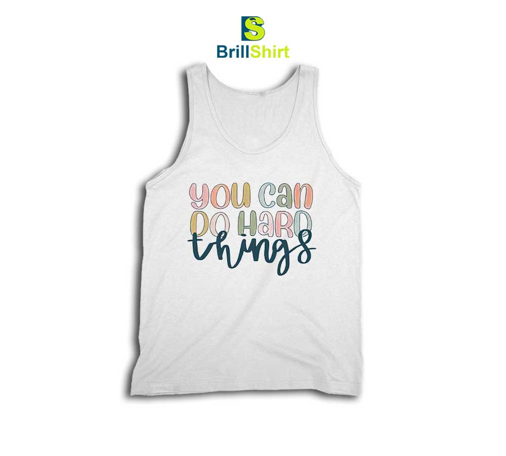 Quotes You Can Do Hard Things Tank Top Quotes You Can Do Hard Things Tank Top