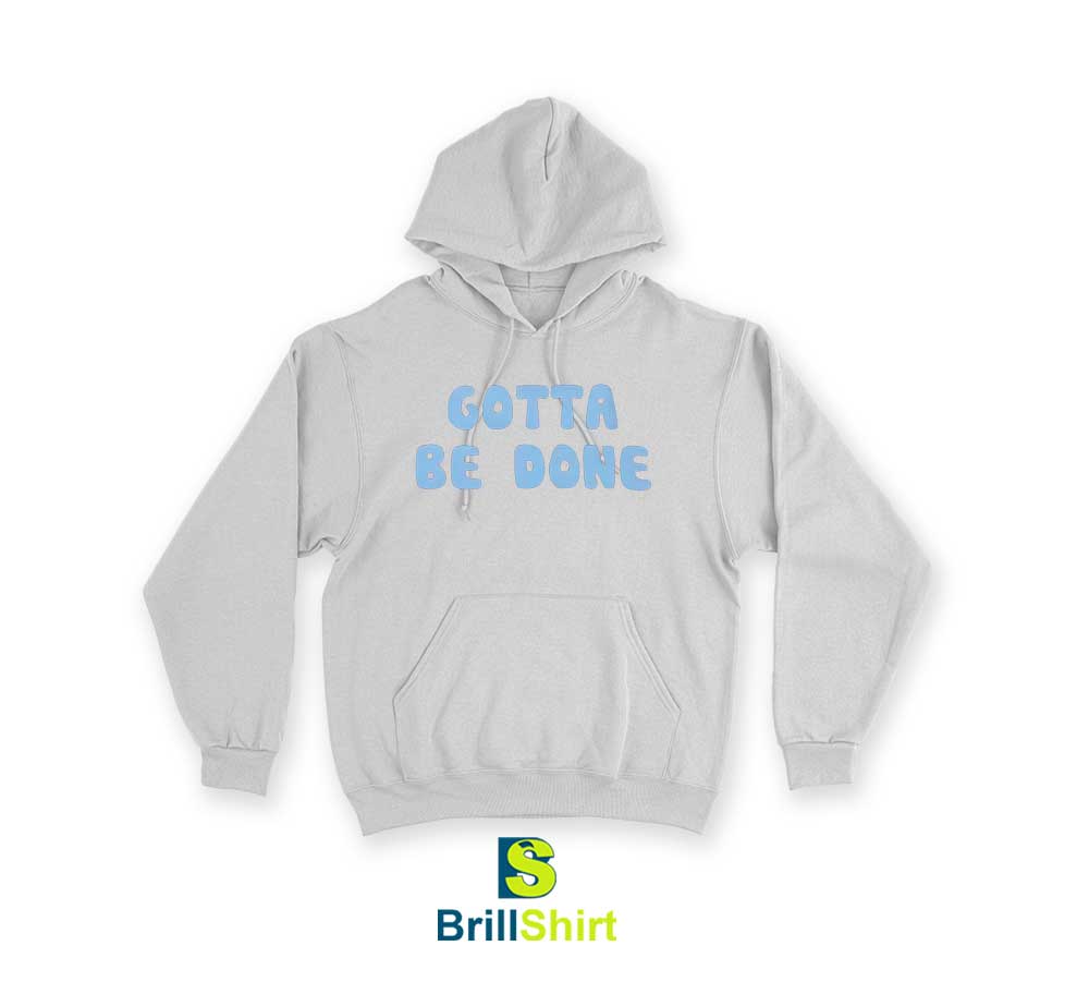 Quotes Gotta Be Hoodie Quotes Gotta Be Hoodie
