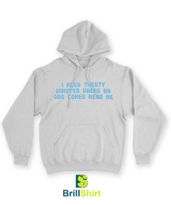 Quotes I Need Twenty Minutes Hoodie