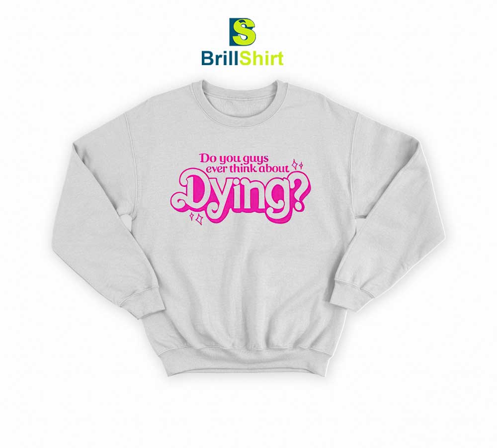 Quotes Ever Think About Dying Sweatshirt Quotes Ever Think About Dying Sweatshirt