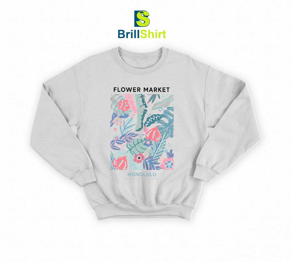Flower Market Fresh And Beautiful Sweatshirt Flower Market Fresh And Beautiful Sweatshirt