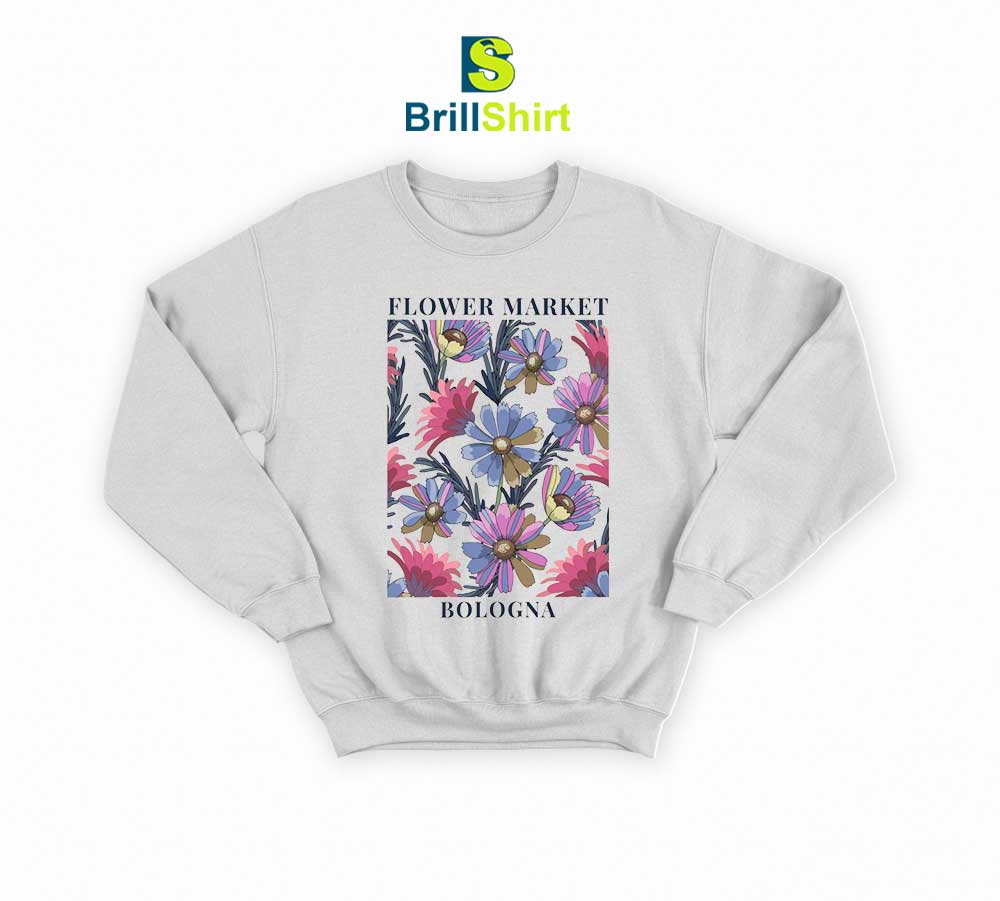 Flower Market Spring Flowers Bloom Sweatshirt Flower Market Spring Flowers Bloom Sweatshirt