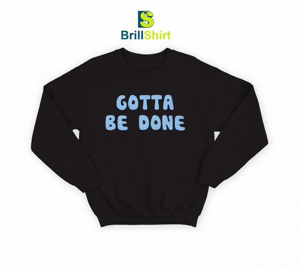 Quotes Gotta Be Sweatshirt Quotes Gotta Be Sweatshirt