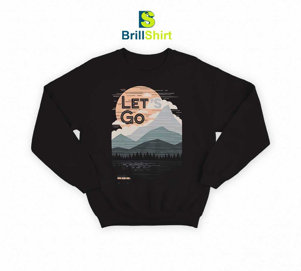 Travel Lets Go Sweatshirt Travel Lets Go Sweatshirt