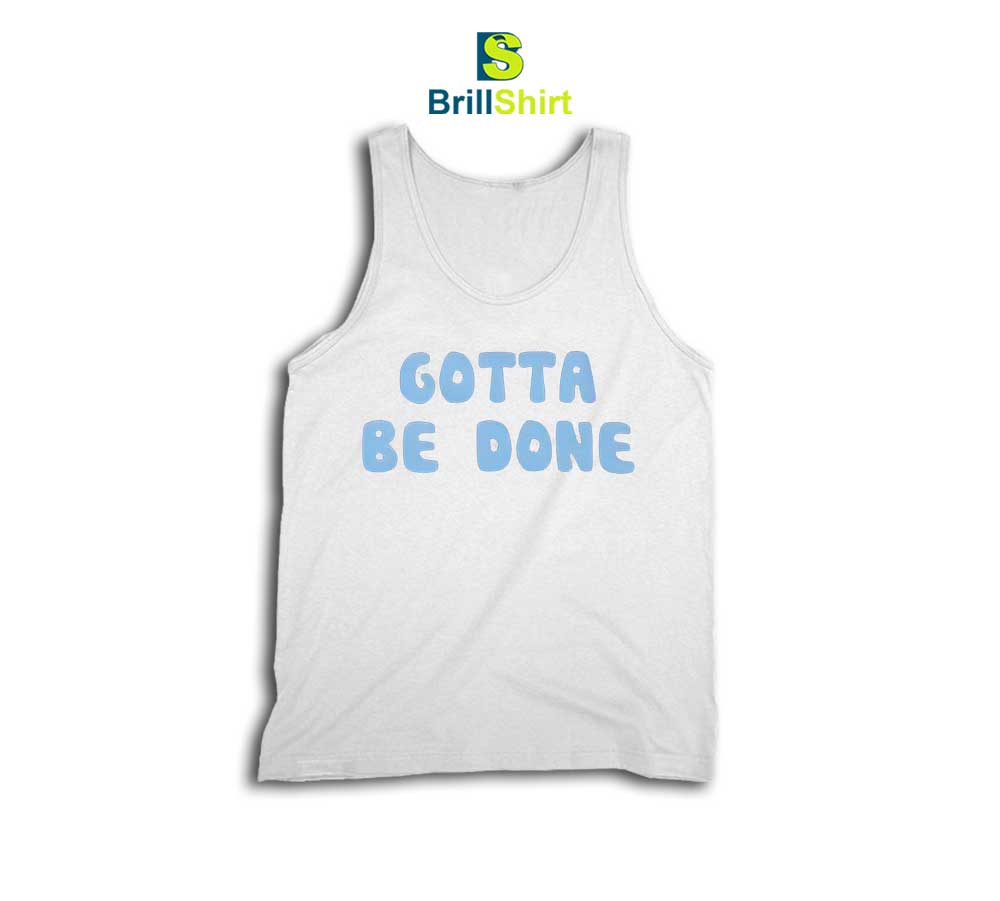 Quotes Gotta Be Tank Top Quotes Gotta Be Tank Top