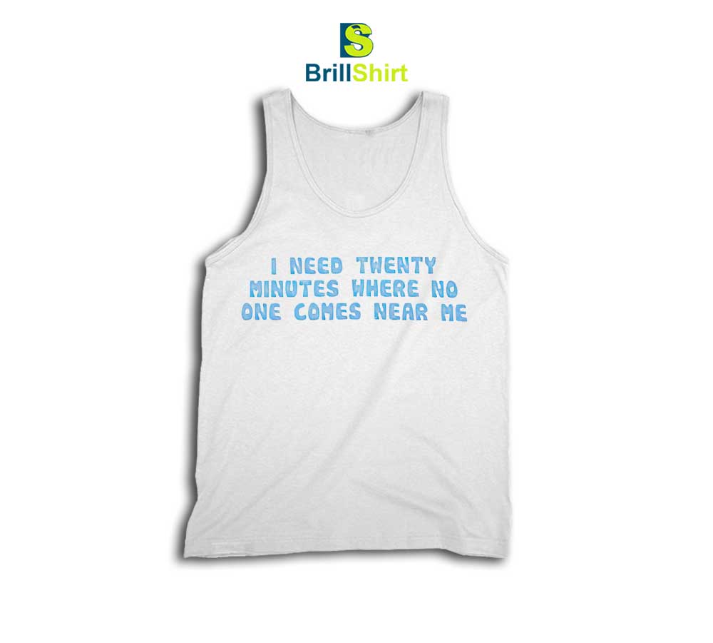 Quotes I Need Twenty Minutes Tank Top Quotes I Need Twenty Minutes Tank Top