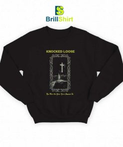 Knocked Loose You Wont Go Before Your Supposed Sweatshirt