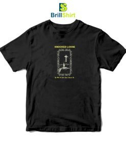 Knocked Loose You Wont Go Before Your Supposed T-Shirt
