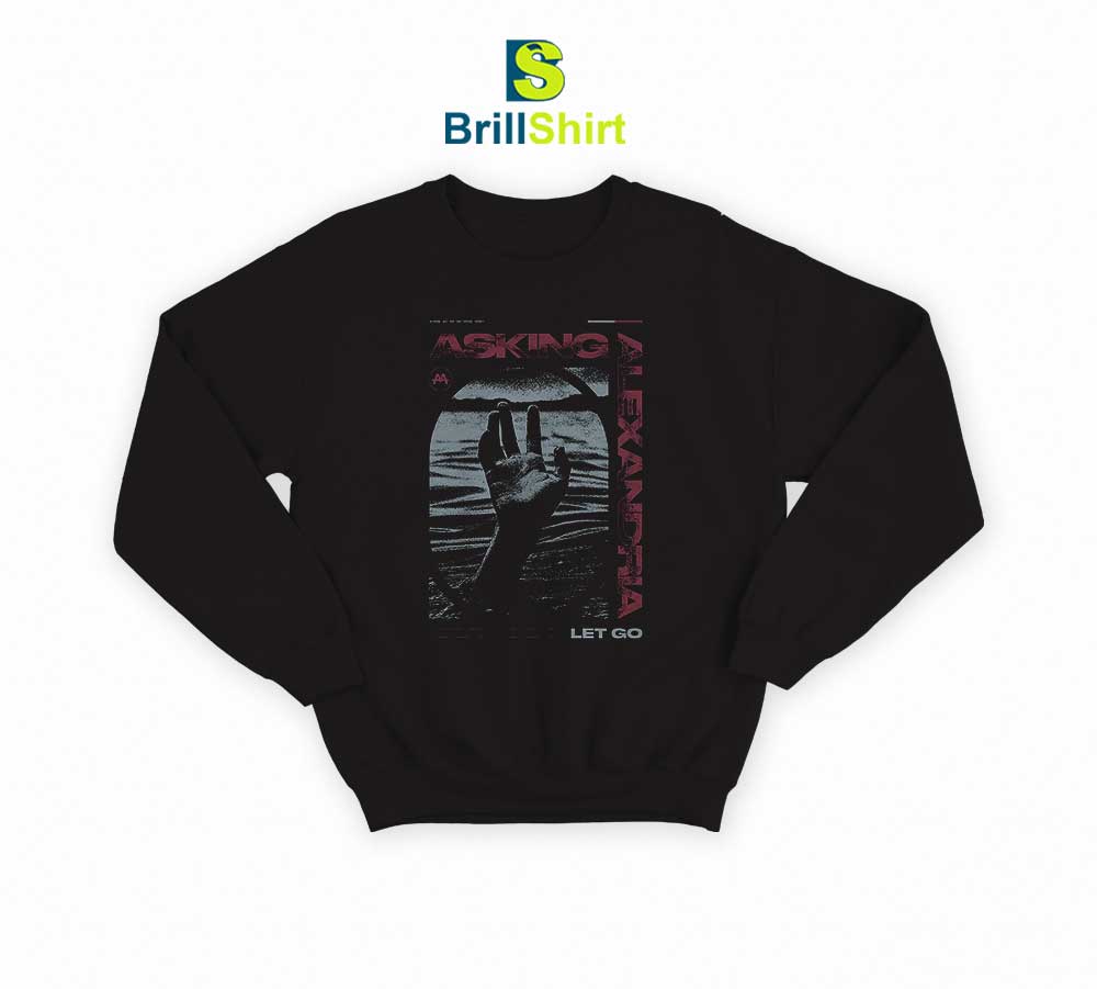 Asking Alexandira Let Go Sweatshirt Asking Alexandira Let Go Sweatshirt
