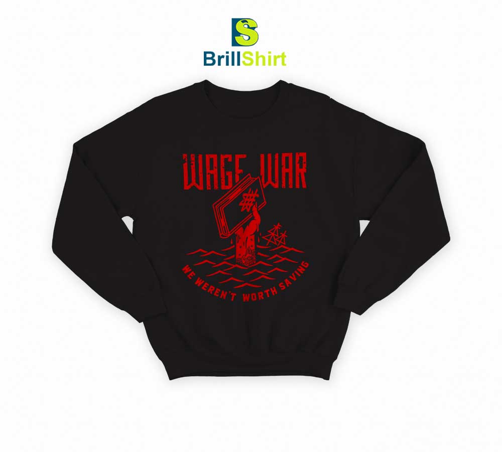 Wage-War-We-Weren't-Worth-Saving-Sweatshirt Wage-War-We-Weren't-Worth-Saving-Sweatshirt